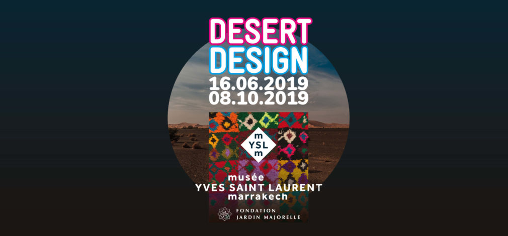 Exposition Desert Design au Musee Yves Saint Laurent depuis 16.06.2019 jusqu'a 08.10.2019